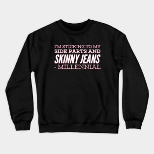 I'm sticking to my side parts and skinny jeans - Millennial Crewneck Sweatshirt